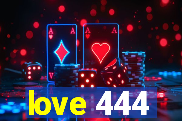 love 444